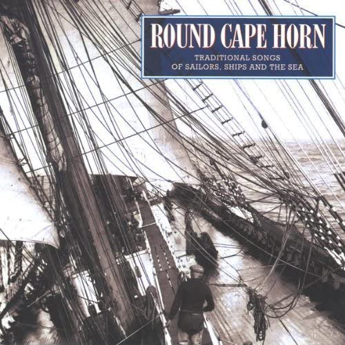 Round Cape Horn – Traditional Songs of Sailors, Ships and the Sea